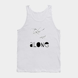 Take me alone Tank Top